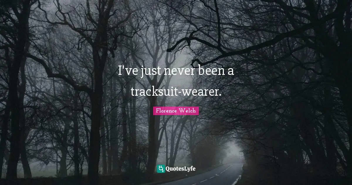 I've just never been a tracksuit-wearer.