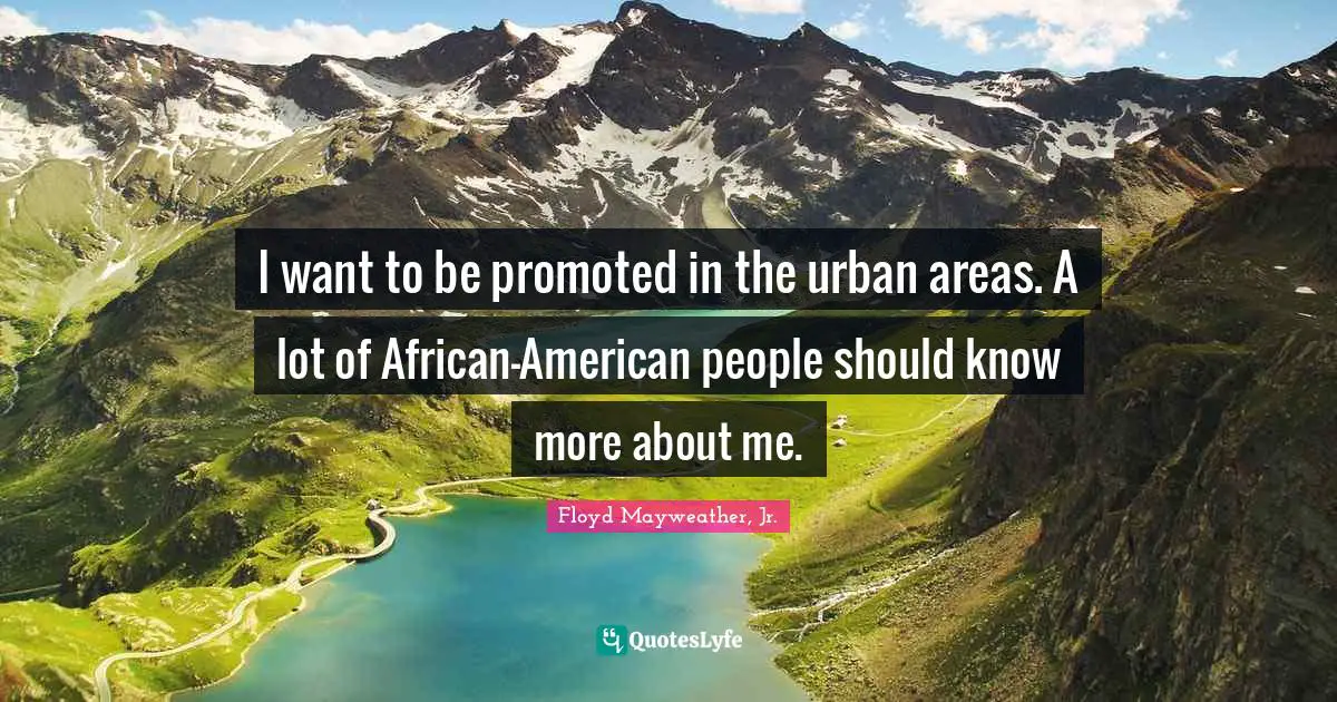 I want to be promoted in the urban areas. A lot of African-American people should know more about me.