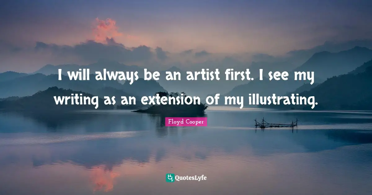 I will always be an artist first. I see my writing as an extension of my illustrating.