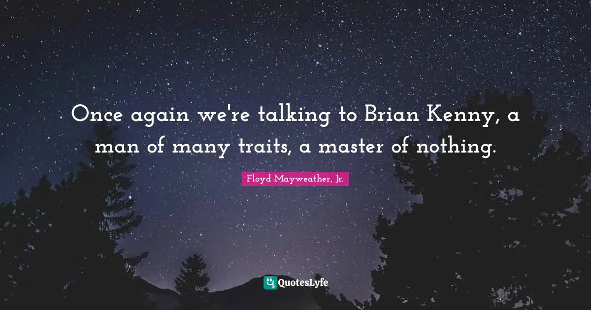 Kenny Quotes: "Once again we're talking to Brian Kenny, a man of many traits, a master of nothing."