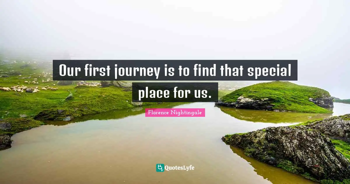 Our first journey is to find that special place for us.