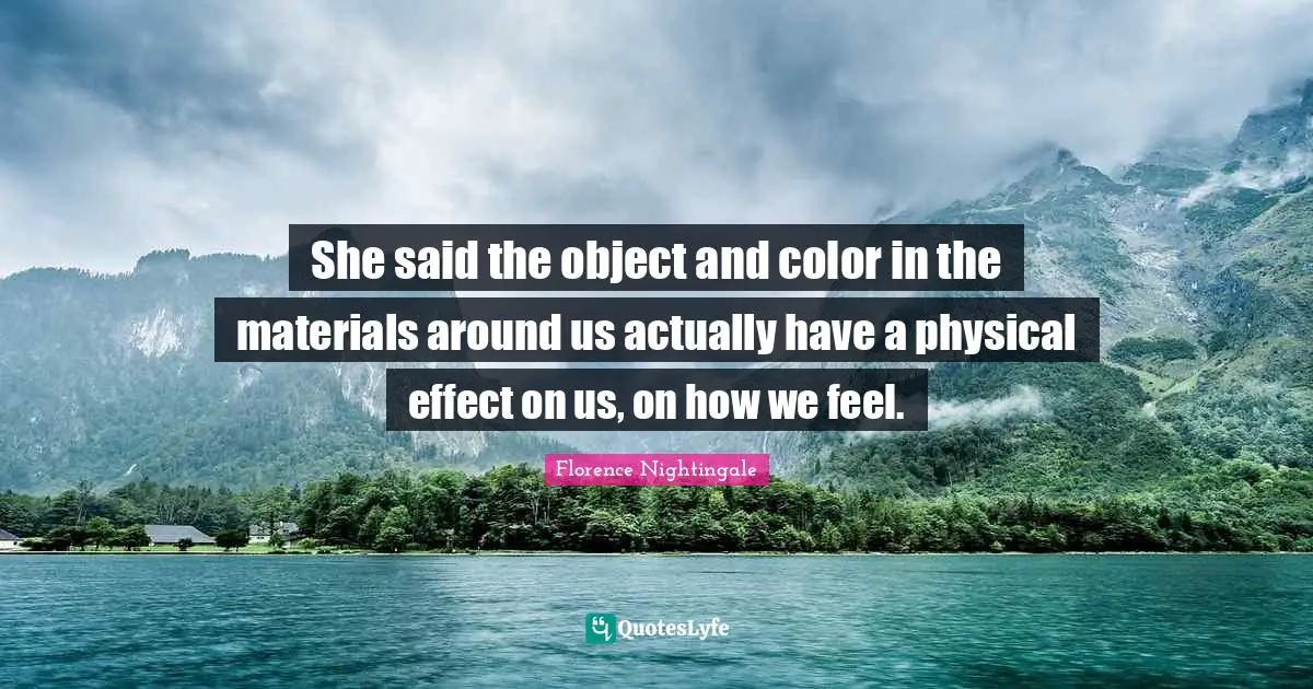 She said the object and color in the materials around us actually have a physical effect on us, on how we feel.