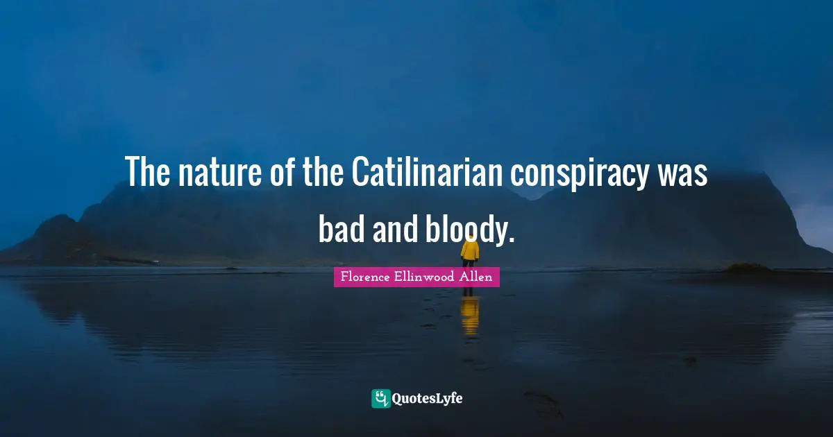 The nature of the Catilinarian conspiracy was bad and bloody.