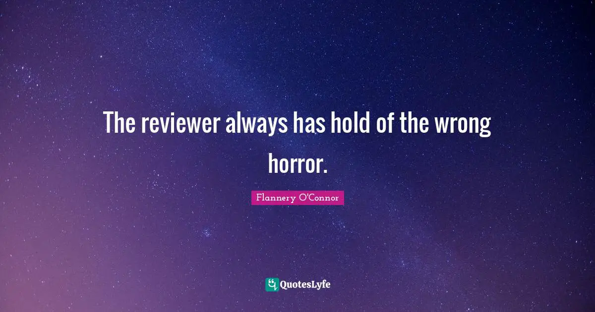 The reviewer always has hold of the wrong horror.