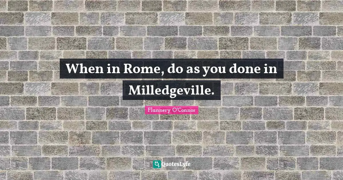 When in Rome, do as you done in Milledgeville.