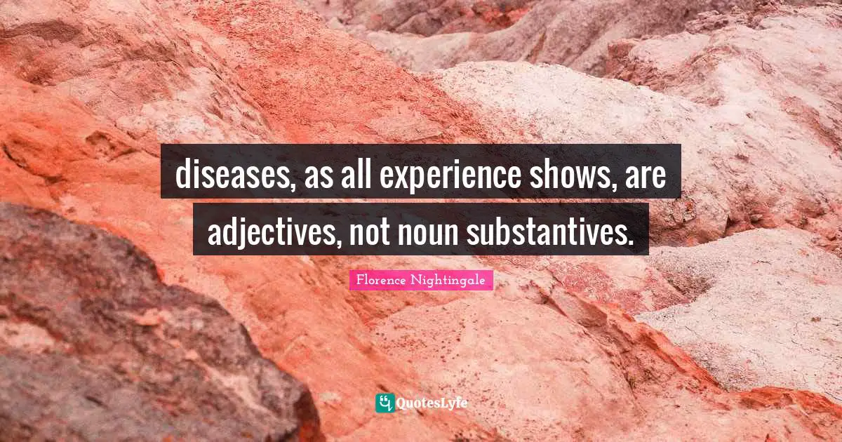 diseases, as all experience shows, are adjectives, not noun substantives.