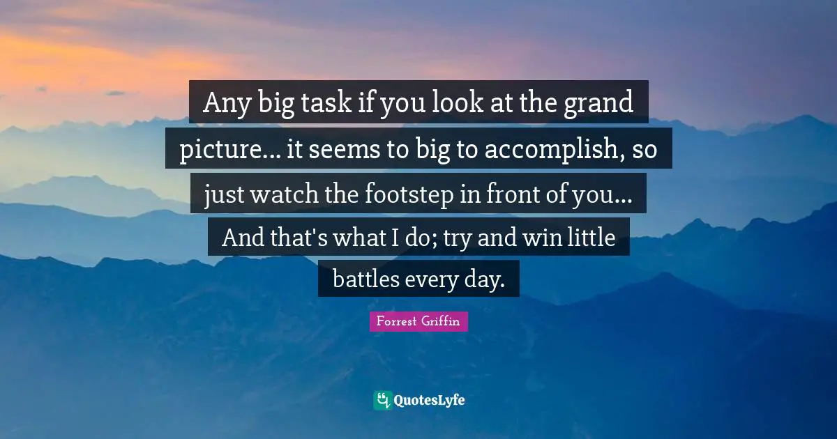 Any big task if you look at the grand picture... it seems to big to accomplish, so just watch the footstep in front of you... And that's what I do; try and win little battles every day.