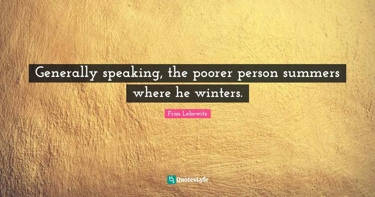 Generally speaking, the poorer person summers where he winters.