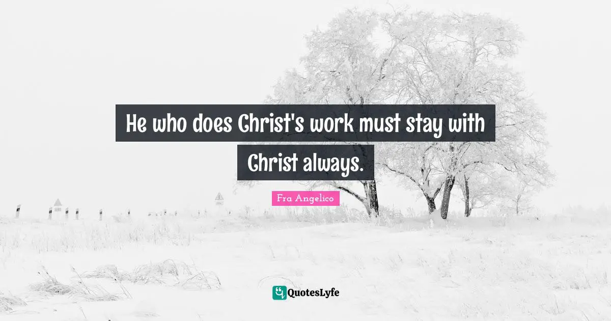 He who does Christ's work must stay with Christ always.