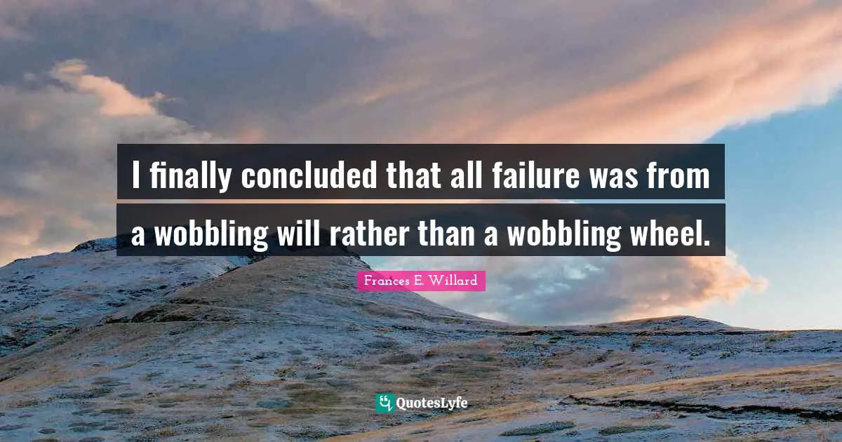 I finally concluded that all failure was from a wobbling will rather than a wobbling wheel.