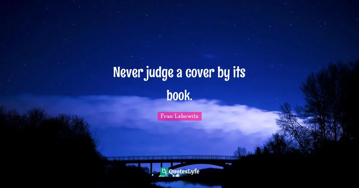 Never judge a cover by its book.