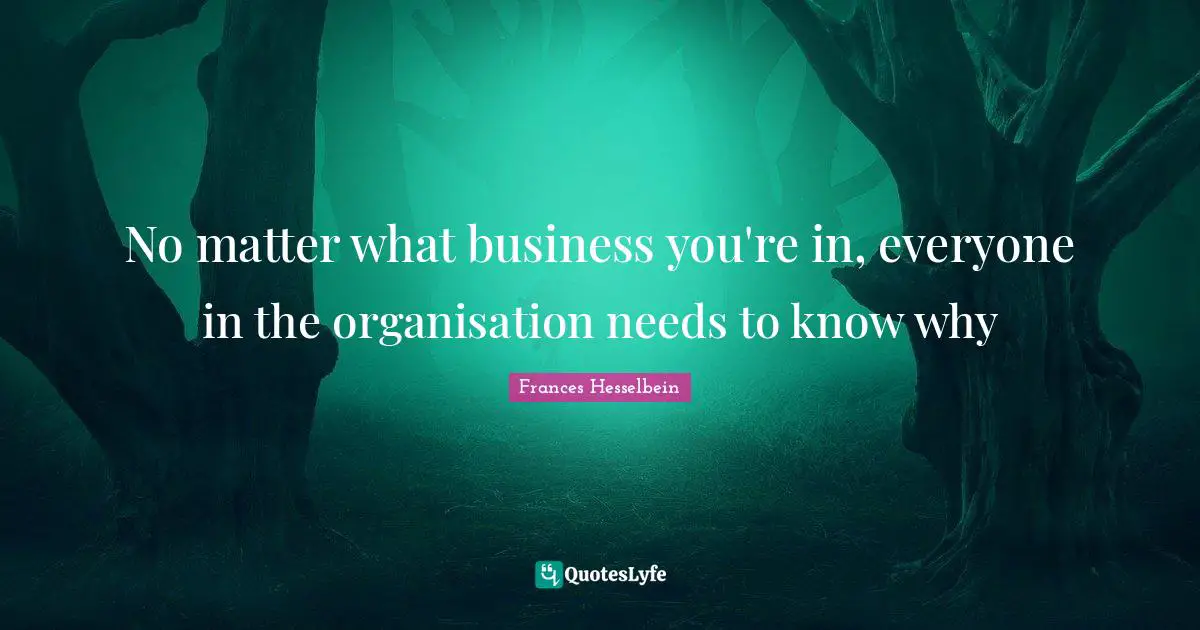 No matter what business you're in, everyone in the organisation needs to know why