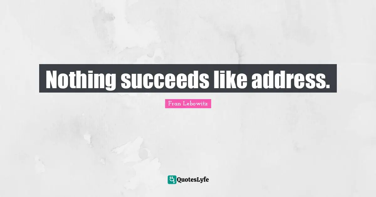 Nothing succeeds like address.