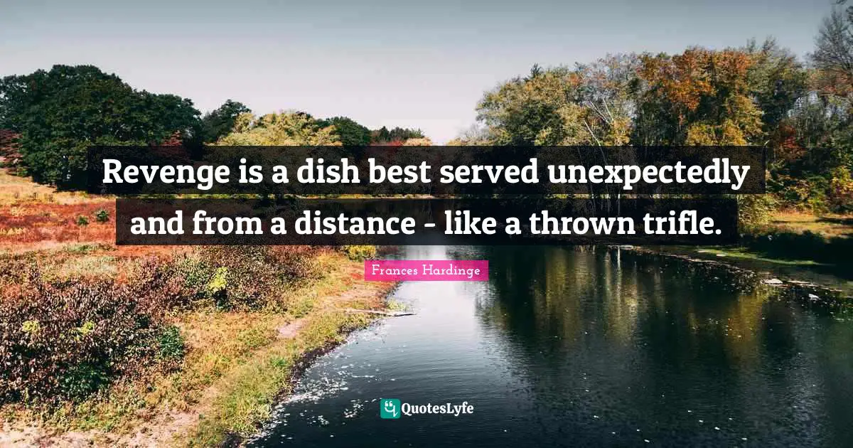 Revenge is a dish best served unexpectedly and from a distance - like a thrown trifle.