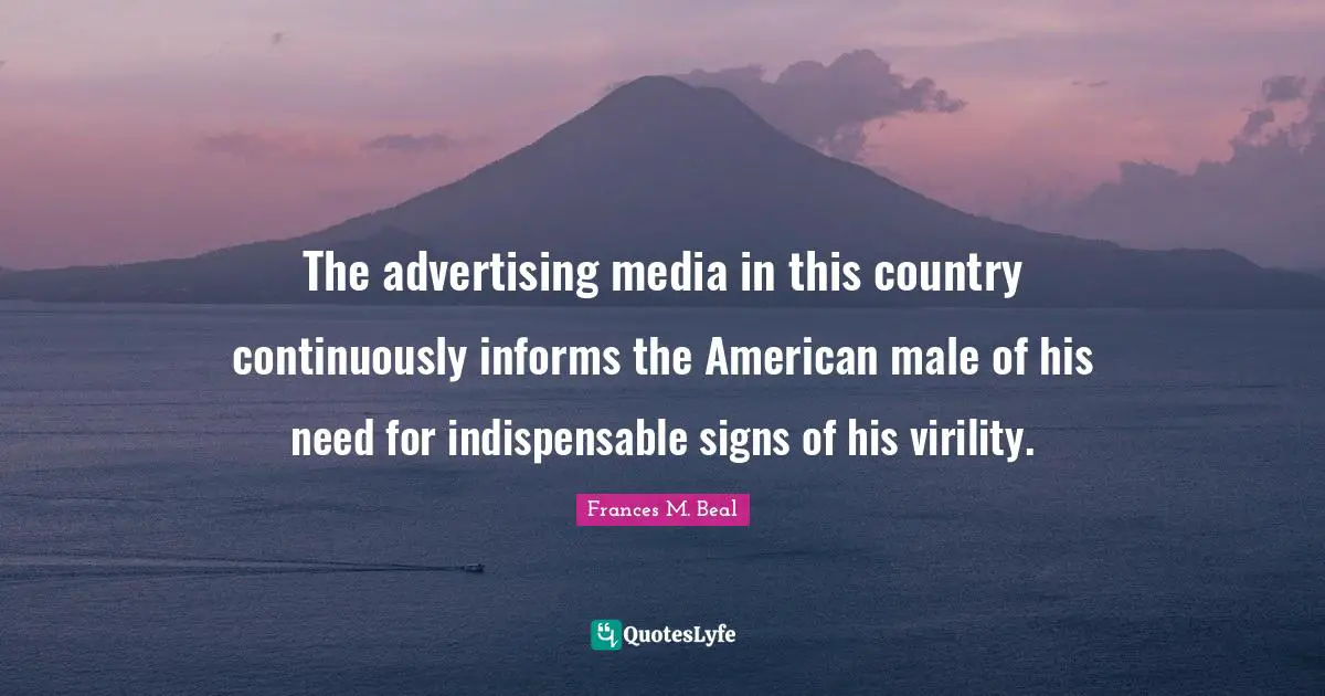 The advertising media in this country continuously informs the American male of his need for indispensable signs of his virility.