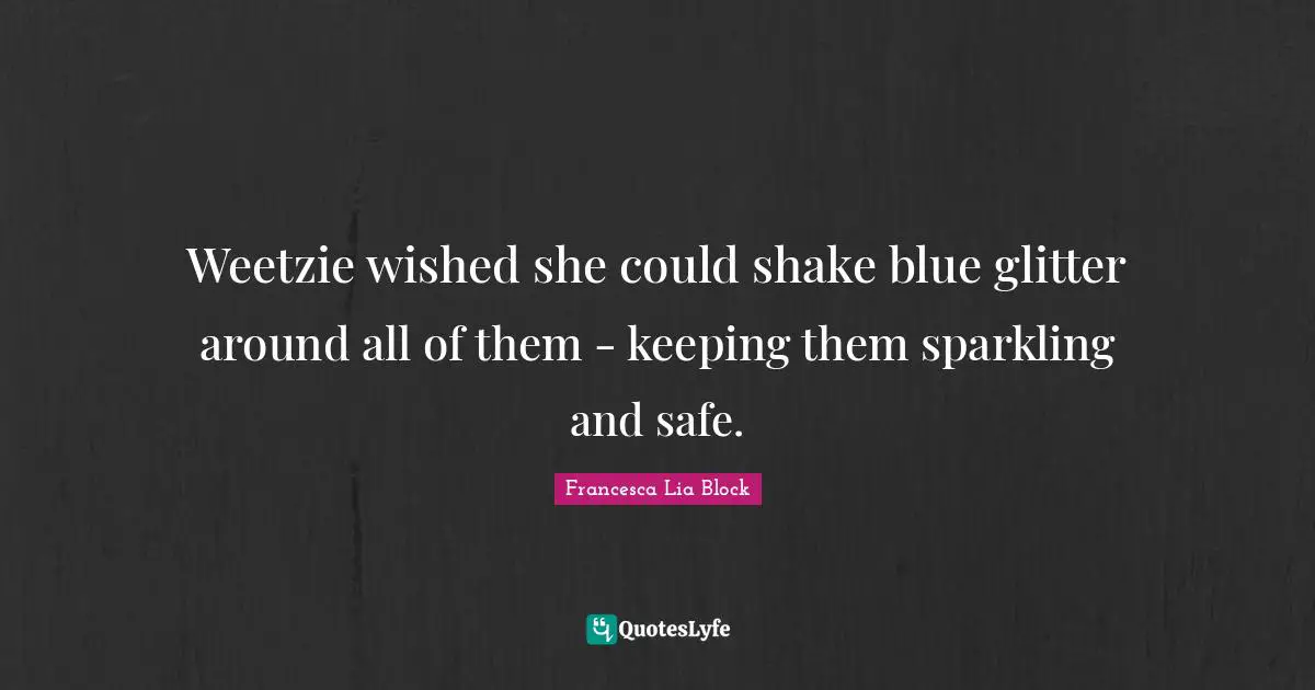Glitter Quotes: "Weetzie wished she could shake blue glitter around all of them - keeping them sparkling and safe."