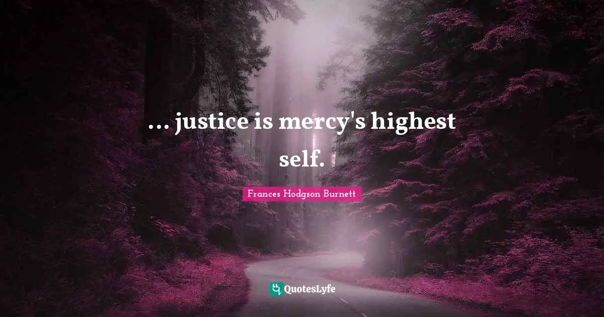 ... justice is mercy's highest self.