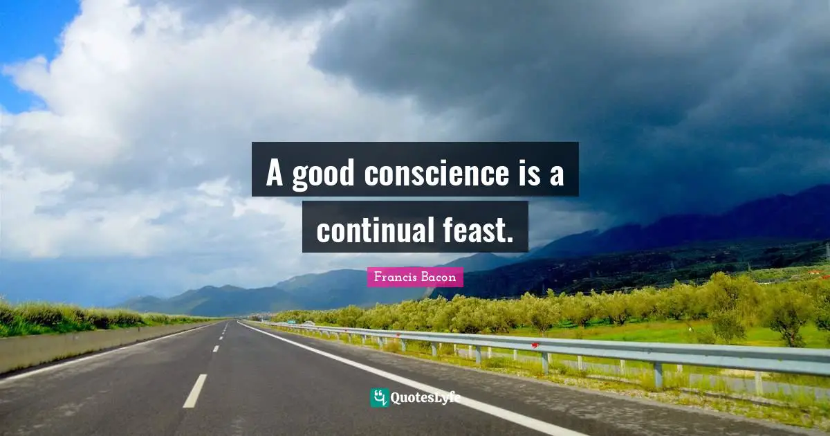 A good conscience is a continual feast.