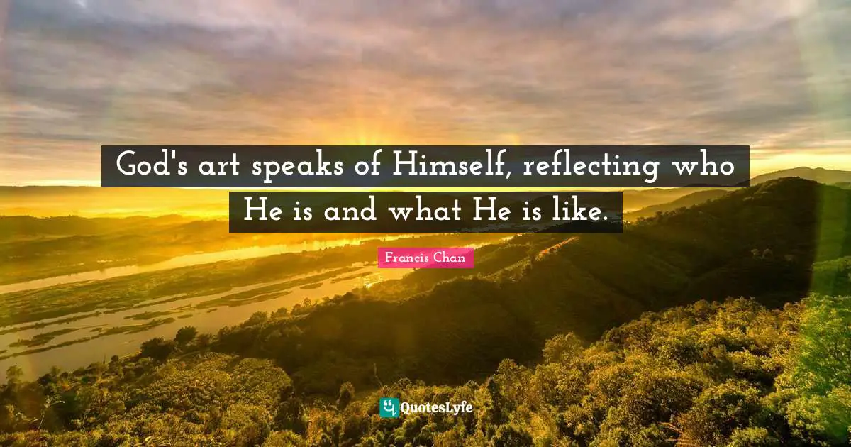 Reflecting Quotes: "God's art speaks of Himself, reflecting who He is and what He is like."