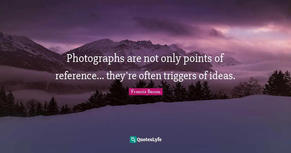Photographs are not only points of reference... they're often triggers of ideas.
