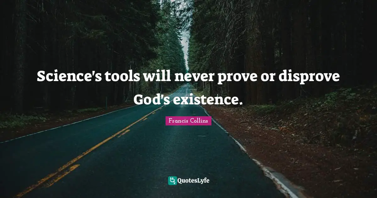 Science's tools will never prove or disprove God's existence.