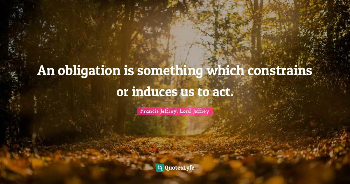 An obligation is something which constrains or induces us to act.