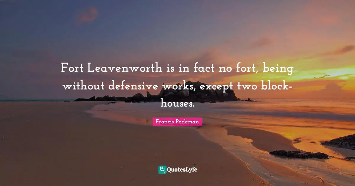Fort Leavenworth is in fact no fort, being without defensive works, except two block-houses.