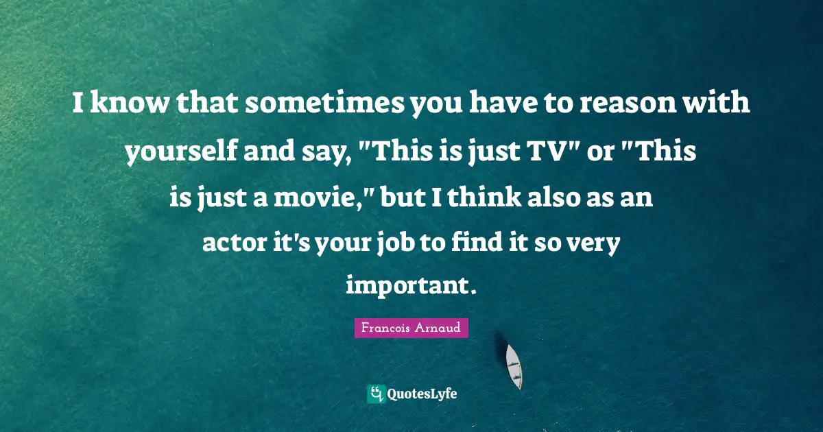 I know that sometimes you have to reason with yourself and say, "This is just TV" or "This is just a movie," but I think also as an actor it's your job to find it so very important.