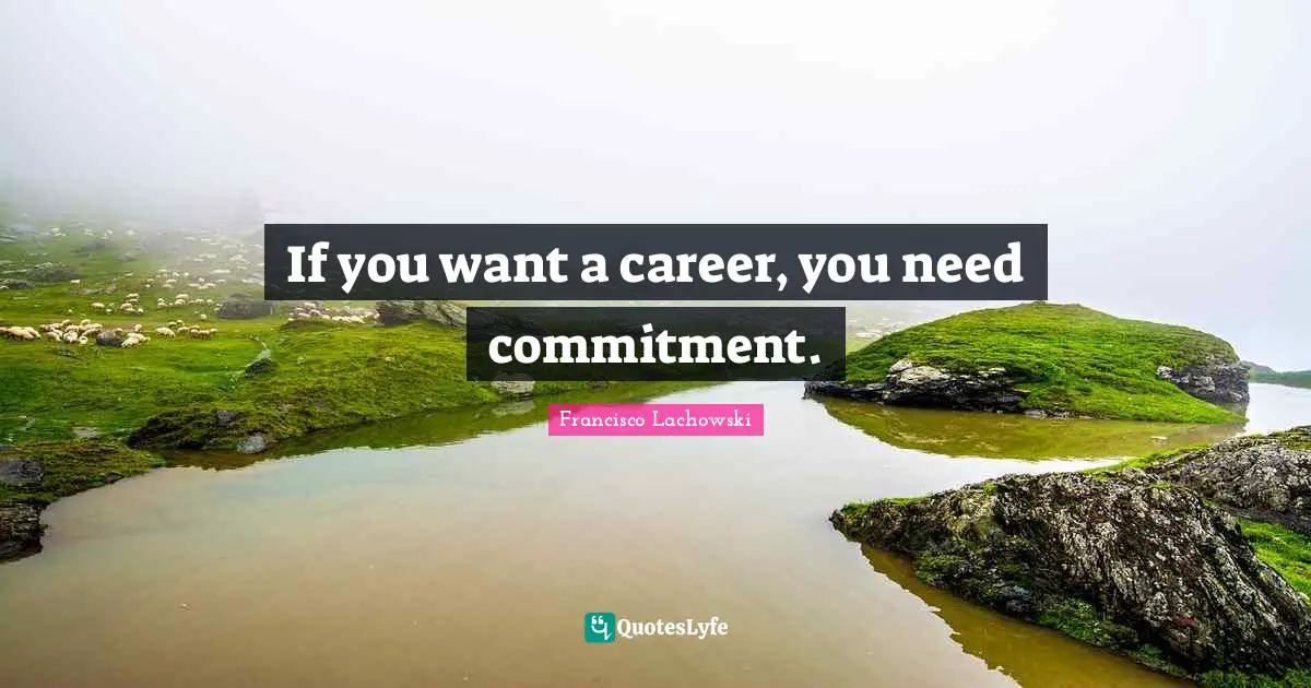 If you want a career, you need commitment.