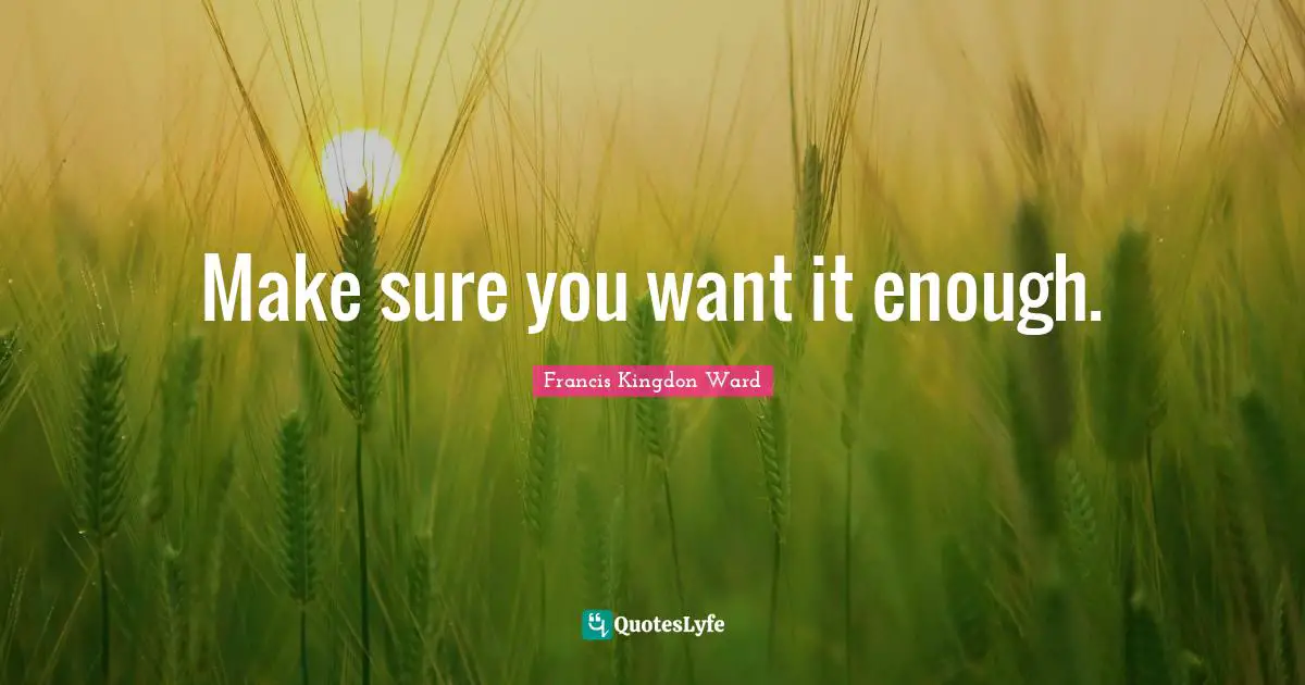 Make sure you want it enough.