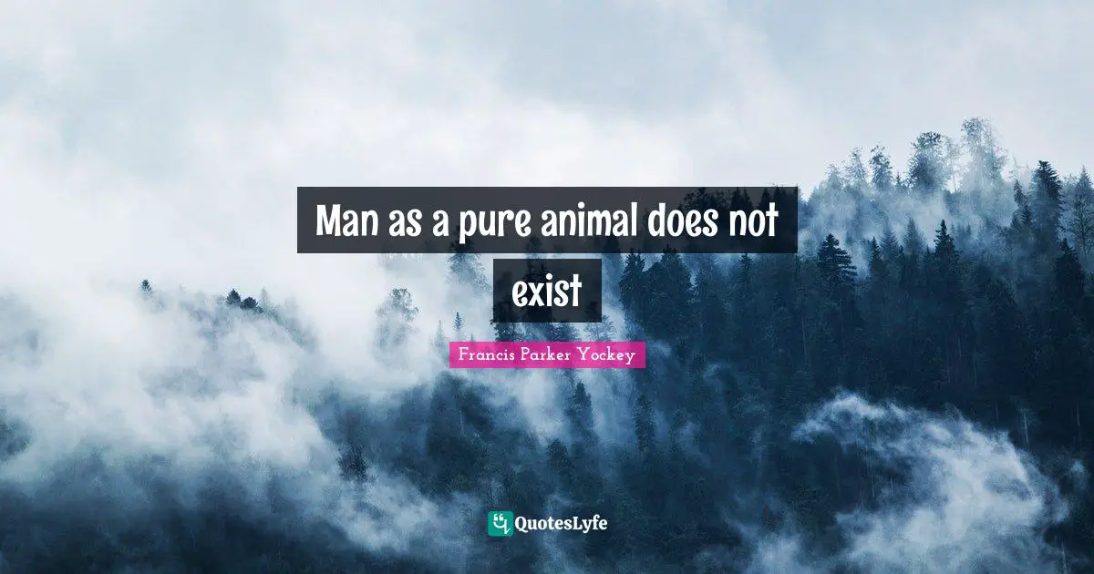 Man as a pure animal does not exist