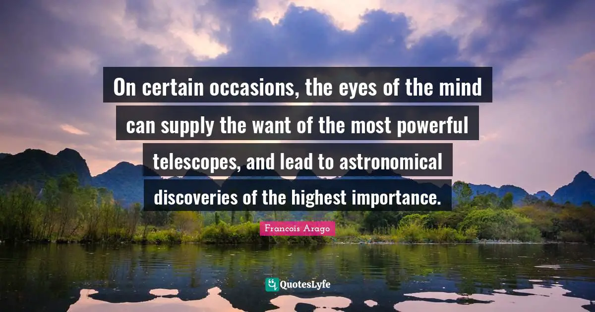 On certain occasions, the eyes of the mind can supply the want of the most powerful telescopes, and lead to astronomical discoveries of the highest importance.