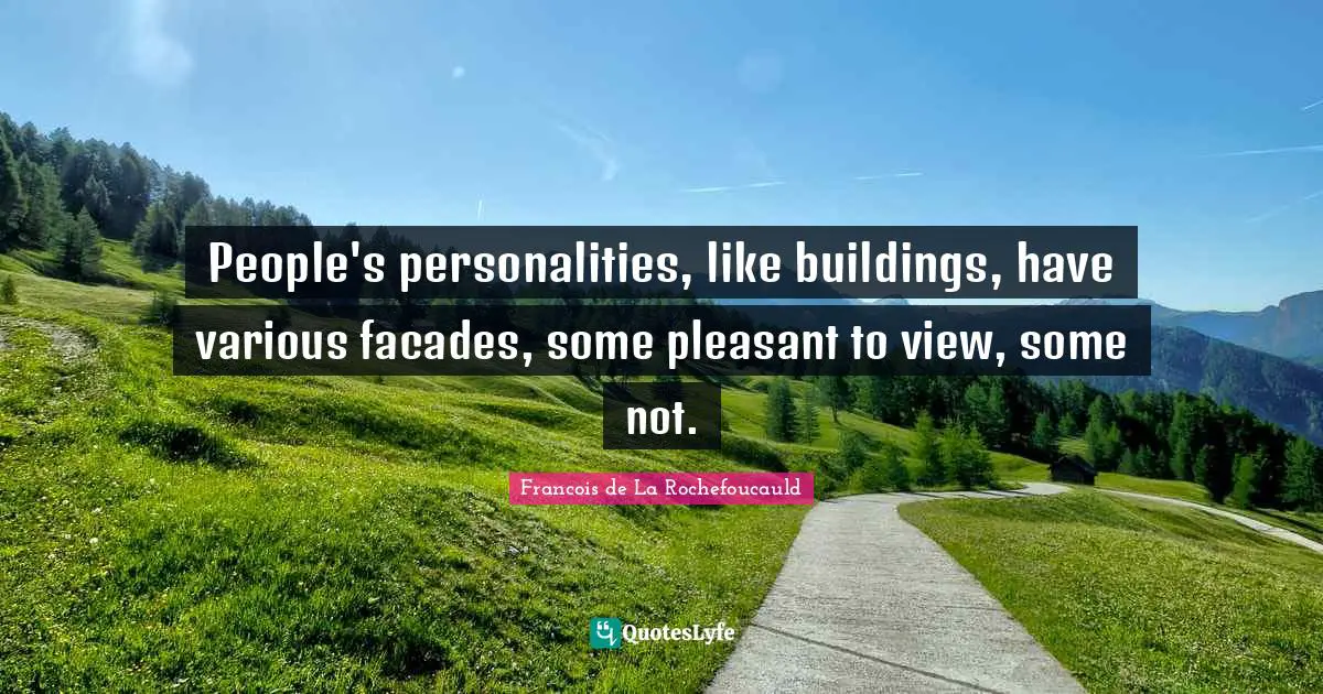 Various Quotes: "People's personalities, like buildings, have various facades, some pleasant to view, some not."