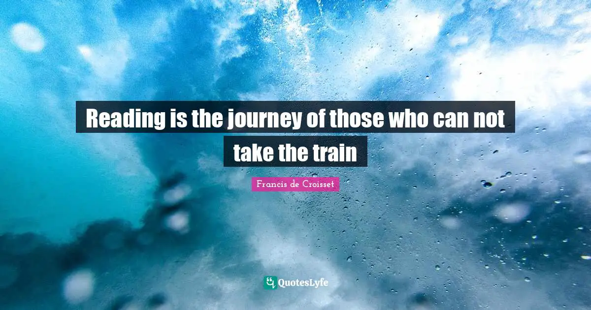 Reading is the journey of those who can not take the train