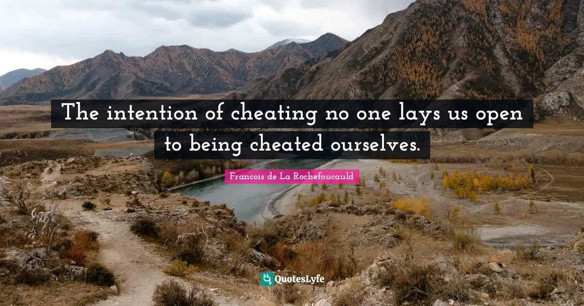 Cheated Quotes: "The intention of cheating no one lays us open to being cheated ourselves."