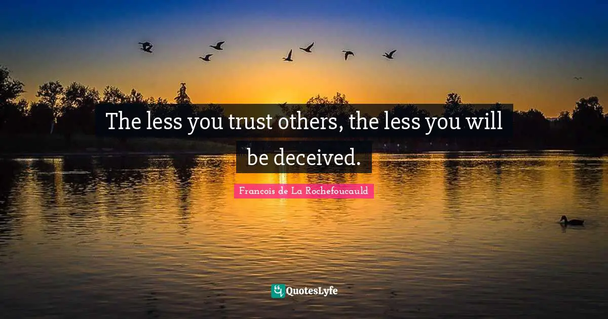 The less you trust others, the less you will be deceived.