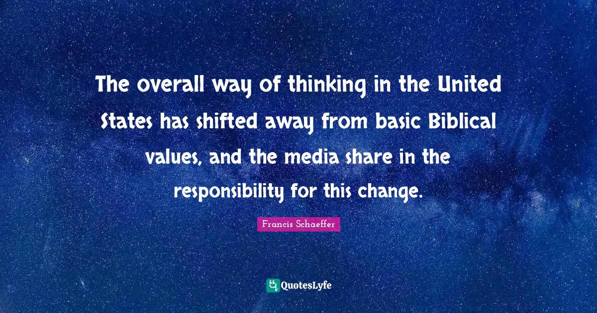 The overall way of thinking in the United States has shifted away from basic Biblical values, and the media share in the responsibility for this change.