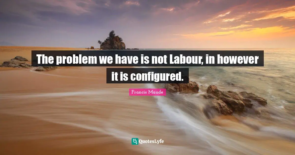 The problem we have is not Labour, in however it is configured.