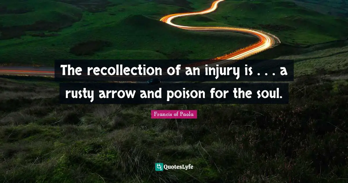 Poison Quotes: "The recollection of an injury is . . . a rusty arrow and poison for the soul."