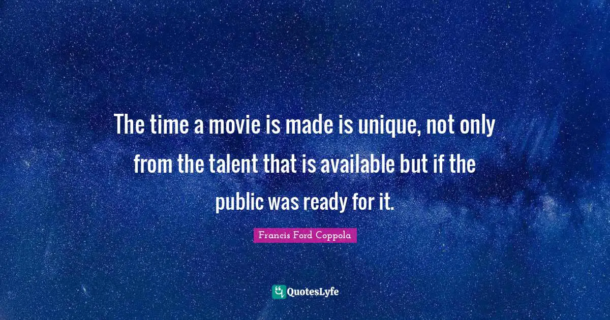 The time a movie is made is unique, not only from the talent that is available but if the public was ready for it.