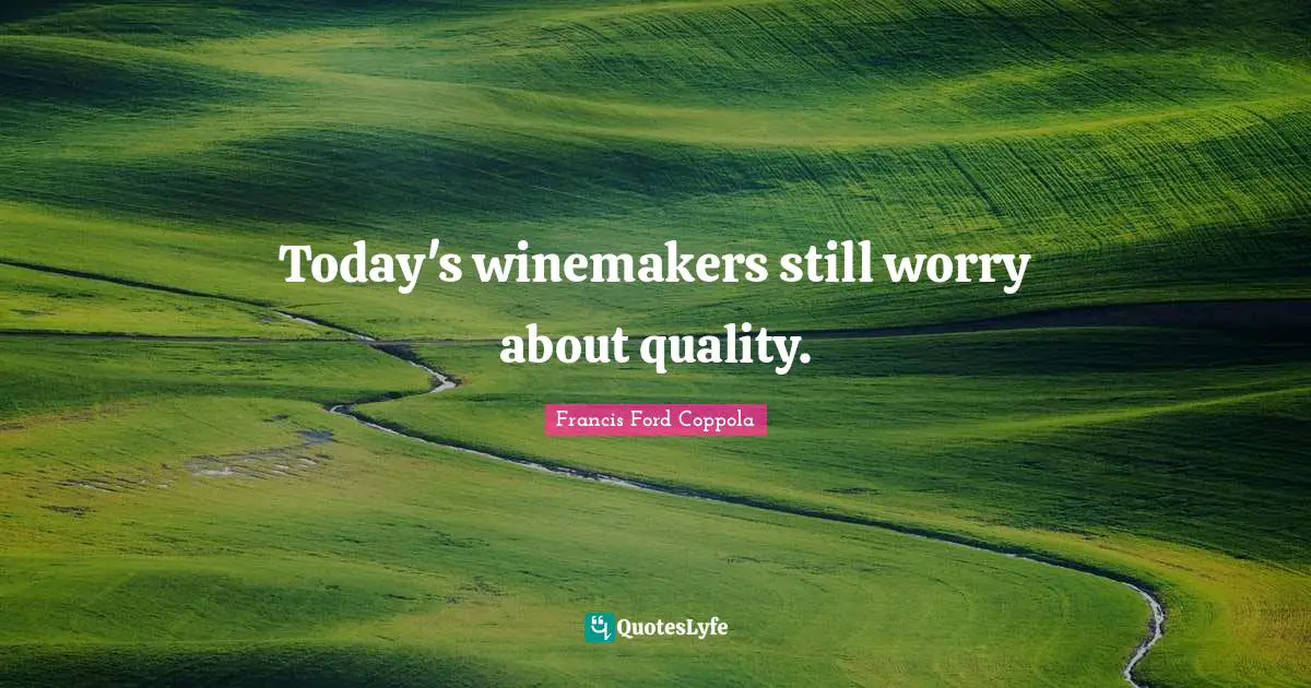 Today's winemakers still worry about quality.