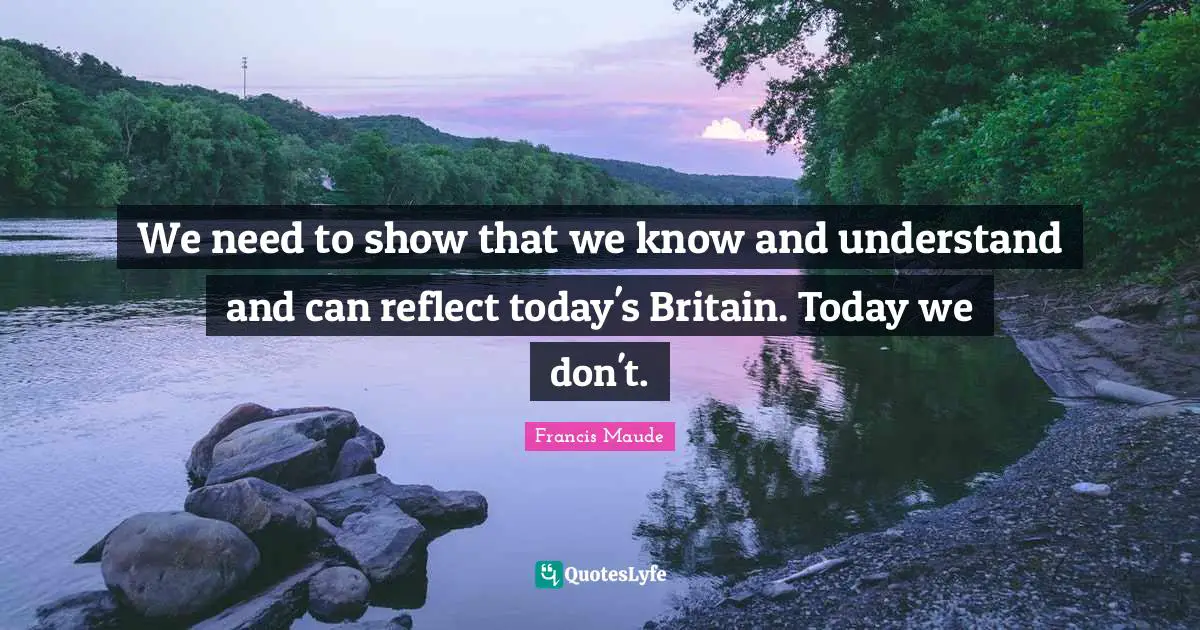 We need to show that we know and understand and can reflect today's Britain. Today we don't.