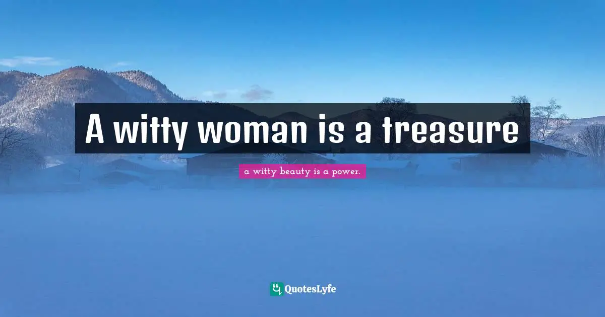 A witty woman is a treasure