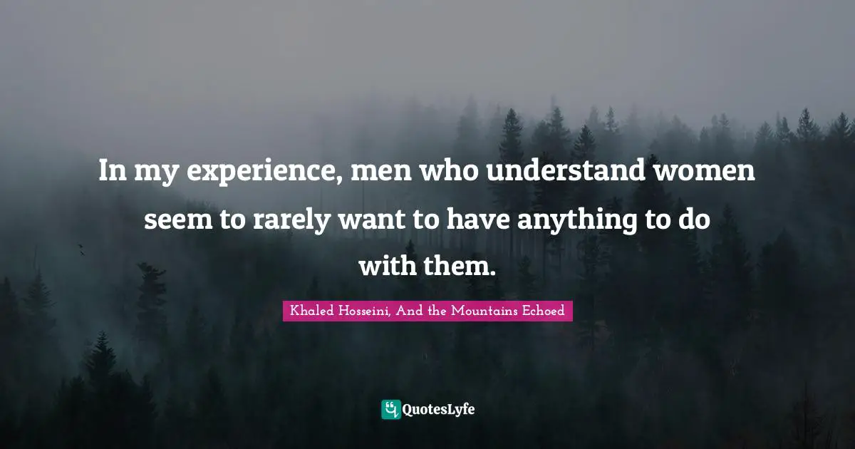 In my experience, men who understand women seem to rarely want to have anything to do with them.