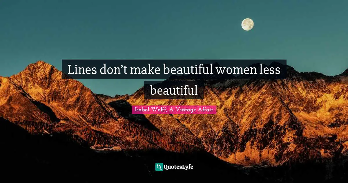 Lines don’t make beautiful women less beautiful