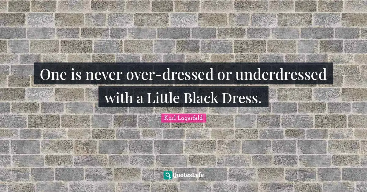 One Is Never Over-Dressed Or Underdressed With A Little Black Dress.... Quote By Karl Lagerfeld - Quoteslyfe