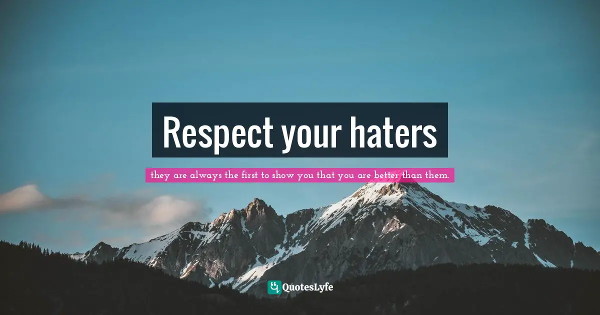 Respect your haters