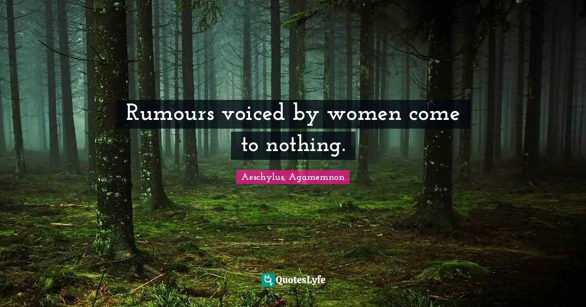 Classics Quotes: "Rumours voiced by women come to nothing."