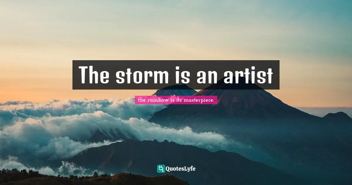 The storm is an artist