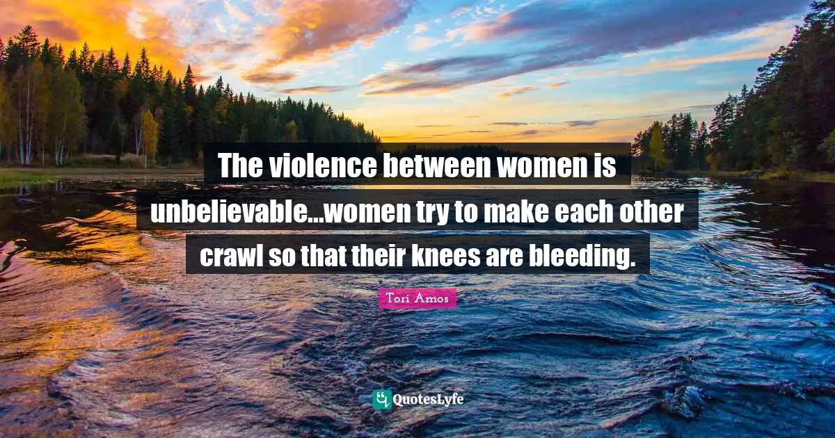 The violence between women is unbelievable...women try to make each other crawl so that their knees are bleeding.